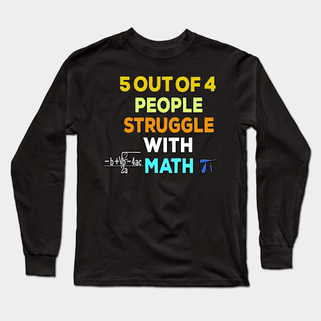 5 out of 4 people struggle with math funny Long Sleeve T-Shirt by ARTA-ARTS-DESIGNS